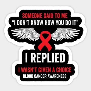 I wasn't given a choice - blood cancer warrior Sticker